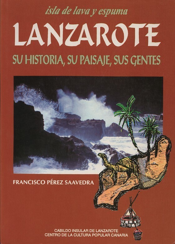 Lanzarote, isla de lava y espuma. Su historia, su paisaje y su gente en TEXTOS 