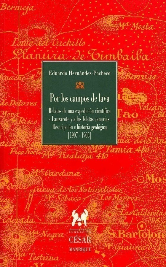 Por los campos de lava. Relatos de una expedición científica a Lanzarote y a las Isletas canarias. Descripción e historia geológica [1907-1908] en TEXTOS 